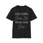 Christian Graphic T-Shirt — "Oh! Lord Save Us From Our Sins" Inspirational Faith Tee